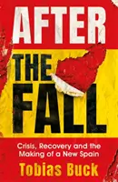 Po páde: Kríza, obnova a vytváranie nového Španielska - After the Fall: Crisis, Recovery and the Making of a New Spain