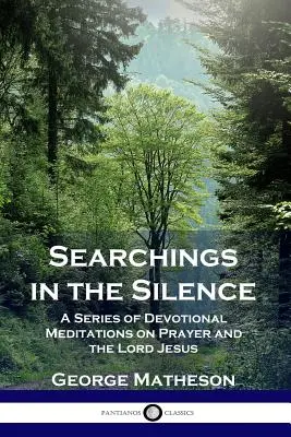 Hľadanie v tichu: Séria zbožných rozjímaní o modlitbe a Pánovi Ježišovi - Searchings in the Silence: A Series of Devotional Meditations on Prayer and the Lord Jesus
