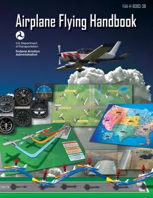 Príručka lietania s lietadlom (Federálny letecký úrad): Faa-H-8083-3b (Federálny letecký úrad (FAA)) - Airplane Flying Handbook (Federal Aviation Administration): Faa-H-8083-3b (Federal Aviation Administration (FAA))