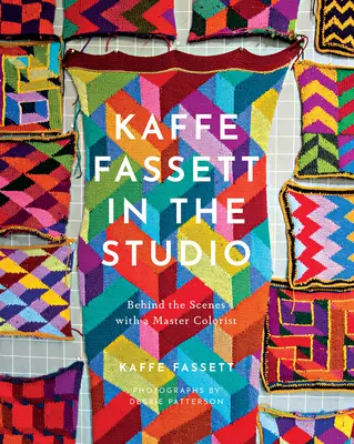 Kaffe Fassett v ateliéri: V ateliéri s majstrom koloristom - Kaffe Fassett in the Studio: Behind the Scenes with a Master Colorist