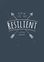 Ako byť odolný - tipy a techniky, ktoré vám pomôžu získať vnútornú silu - How to Be Resilient - Tips and Techniques to Help You Summon Your Inner Strength