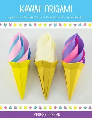 Kawaii Origami: Super roztomilé projekty origami pre jednoduchú zábavu pri skladaní - Kawaii Origami: Super Cute Origami Projects for Easy Folding Fun