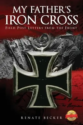 Železný kríž môjho otca: Poľné listy z frontu - My Father's Iron Cross: Field Post Letters from the Front
