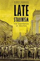 Neskorý stalinizmus: Estetika politiky - Late Stalinism: The Aesthetics of Politics
