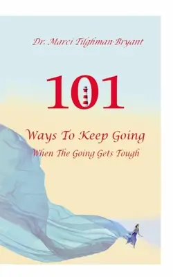 101 spôsobov, ako vytrvať, keď ide do tuhého! - 101 Ways to Keep Going, When the Going Gets Tough!