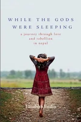 Kým bohovia spali: Cesta láskou a vzburou v Nepále - While the Gods Were Sleeping: A Journey Through Love and Rebellion in Nepal
