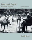 Rembrandt Bugatti: Život v sochárstve - Rembrandt Bugatti: Life in Sculpture