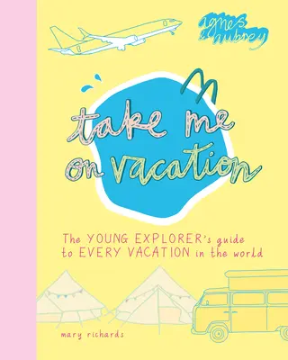 Vezmi ma na dovolenku: Sprievodca mladého prieskumníka po všetkých dovolenkách na svete - Take Me on Vacation: The Young Explorer's Guide to Every Vacation in the World