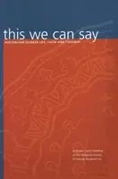 Toto môžeme povedať: Život, viera a myslenie austrálskych kvakerov ((quakers) Society of Friends) - This We Can Say: Australian Quaker Life, Faith and Thought ((quakers) Society of Friends)