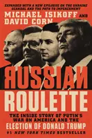 Ruská ruleta: Príbeh Putinovej vojny proti Amerike a zvolenie Donalda Trumpa: The Inside Story of Putin's War on America and the Election of Donald Trump - Russian Roulette: The Inside Story of Putin's War on America and the Election of Donald Trump