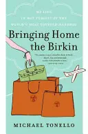 Priniesť domov Birkin: Môj život v horúcom prenasledovaní najžiadanejšej kabelky na svete - Bringing Home the Birkin: My Life in Hot Pursuit of the World's Most Coveted Handbag
