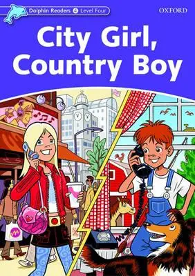 Čitatelia delfínov: Level 4: 625-Word Vocabulary City Girl, Country Boy - Dolphin Readers: Level 4: 625-Word Vocabulary City Girl, Country Boy