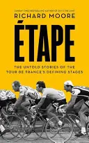 Etape - Nevypovedané príbehy rozhodujúcich etáp Tour De France - Etape - The Untold Stories of the Tour De France's Defining Stages