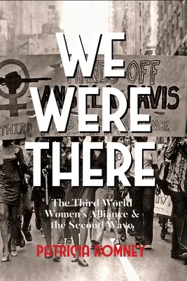 Boli sme tam: Aliancia žien tretieho sveta a druhá vlna - We Were There: The Third World Women's Alliance and the Second Wave