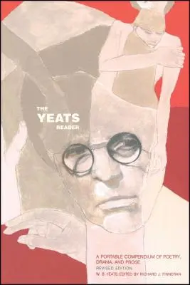 The Yeats Reader, revidované vydanie: A Portable Compendium of Poetry, Drama, and Prose - The Yeats Reader, Revised Edition: A Portable Compendium of Poetry, Drama, and Prose