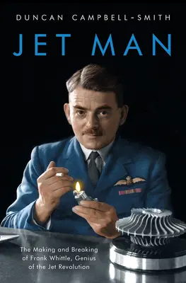 Jet Man: Frank Whittle, génius revolúcie prúdových lietadiel - Jet Man: The Making and Breaking of Frank Whittle, Genius of the Jet Revolution