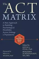 Matrika zákonov: Nový prístup k budovaniu psychologickej flexibility v rôznych prostrediach a populáciách - The Act Matrix: A New Approach to Building Psychological Flexibility Across Settings & Populations