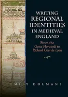 Písanie regionálnych identít v stredovekom Anglicku: Od Gesta Herwardi po Richarda Coera de Lyon - Writing Regional Identities in Medieval England: From the Gesta Herwardi to Richard Coer de Lyon