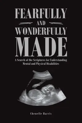 Stvorená s obavami a zázrakmi: Hľadanie v Písme pre pochopenie mentálneho a fyzického postihnutia - Fearfully and Wonderfully Made: A Search of the Scriptures for Understanding Mental and Physical Disabilities