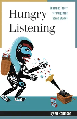 Hladné počúvanie: Rezonančná teória pre domorodé zvukové štúdie - Hungry Listening: Resonant Theory for Indigenous Sound Studies