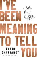 Chcel som ti to povedať - List mojej dcére - I've Been Meaning to Tell You - A Letter To My Daughter