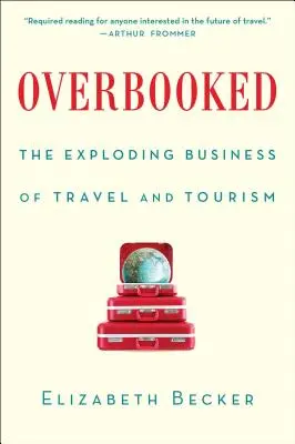 Overbooked: Bujnejúci biznis v oblasti cestovania a cestovného ruchu - Overbooked: The Exploding Business of Travel and Tourism
