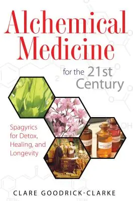 Alchymistická medicína pre 21. storočie: Spagyrika pre detoxikáciu, liečenie a dlhovekosť - Alchemical Medicine for the 21st Century: Spagyrics for Detox, Healing, and Longevity