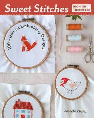 Sladké stehy: 250+ nažehľovacích vyšívacích vzorov - Sweet Stitches: 250+ Iron-On Embroidery Designs