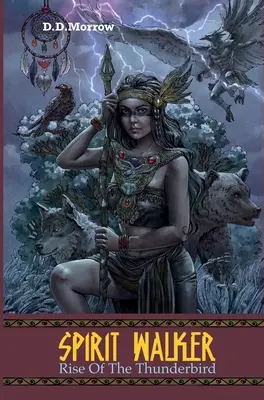 Spirit Walker Rise of the Thunderbird (Duchovný chodec): Rise of the Thunderbird (Vzostup hromového vtáka) - Spirit Walker Rise of the Thunderbird: Rise of the Thunderbird