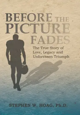 Skôr než obraz vybledne: Vydajte sa na cestu do sveta: Pravdivý príbeh o láske, dedičstve a nepredvídateľnom triumfe - Before the Picture Fades: The True Story of Love, Legacy and Unforeseen Triumph