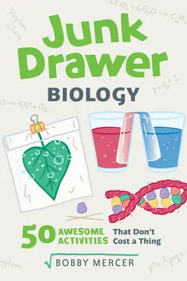 Biológia zo šuplíka, 6: 50 úžasných experimentov, ktoré nič nestojí - Junk Drawer Biology, 6: 50 Awesome Experiments That Don't Cost a Thing