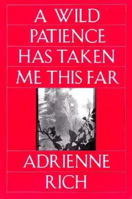 Divoká trpezlivosť ma dostala až sem: Básne 1978-1981 (revidované) - Wild Patience Has Taken Me This Far: Poems 1978-1981 (Revised)