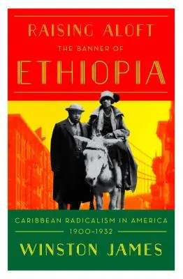 Holding Aloft the Banner of Ethiopia: Karibský radikalizmus v Amerike na začiatku dvadsiateho storočia - Holding Aloft the Banner of Ethiopia: Caribbean Radicalism in Early-Twentieth Century America
