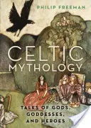 Keltská mytológia: Príbehy o bohoch, bohyniach a hrdinoch - Celtic Mythology: Tales of Gods, Goddesses, and Heroes
