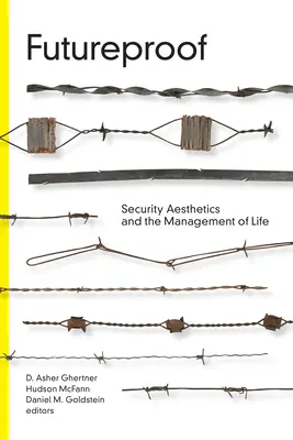 Futureproof: Bezpečnostná estetika a riadenie života - Futureproof: Security Aesthetics and the Management of Life