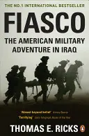 Fiasko - Americké vojenské dobrodružstvo v Iraku - Fiasco - The American Military Adventure in Iraq