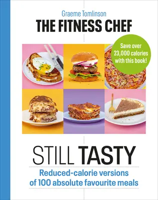The Fitness Chef: Stále chutné: Znížený obsah kalórií v 100 absolútne obľúbených jedlách - The Fitness Chef: Still Tasty: Reduced-Calorie Versions of 100 Absolute Favourite Meals