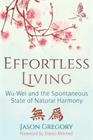 Život bez námahy: Wu-Wei a spontánny stav prirodzenej harmónie - Effortless Living: Wu-Wei and the Spontaneous State of Natural Harmony