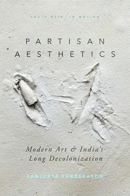 Partizánska estetika: Moderné umenie a dlhá dekolonizácia Indie - Partisan Aesthetics: Modern Art and India's Long Decolonization