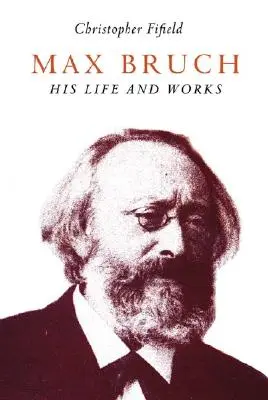 Max Bruch: Jeho život a dielo - Max Bruch: His Life and Works