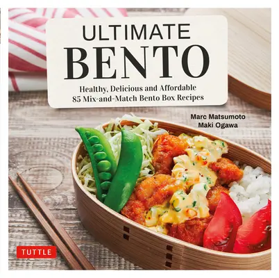 Ultimate Bento: Zdravé, chutné a cenovo dostupné: Bento box: chutné a zdravé: 85 receptov na mixovanie a kombinovanie Bento boxov - Ultimate Bento: Healthy, Delicious and Affordable: 85 Mix-And-Match Bento Box Recipes