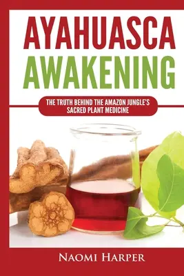 Ayahuasca Awakening: Pravda o posvätnej rastlinnej medicíne amazonskej džungle - Ayahuasca Awakening: The Truth Behind the Amazon Jungle's Sacred Plant Medicine