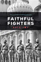 Verní bojovníci: Identita a moc v britskej indickej armáde - Faithful Fighters: Identity and Power in the British Indian Army