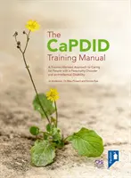 CaPDID Training Manual - A Trauma-informed Approach to Caring for People with a Personality Disorder and an Intellectual Disability (Príručka pre školenie CaPDID - Prístup k starostlivosti o ľudí s poruchou osobnosti a mentálnym postihnutím zohľadňujúci traumu) - CaPDID Training Manual - A Trauma-informed Approach to Caring for People with a Personality Disorder and an Intellectual Disability