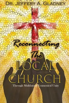 Obnovenie spojenia miestnej cirkvi: Prostredníctvom multilaterálnej ekumenickej jednoty - Reconnecting the Local Church: Through Multilateral Ecumenical Unity