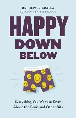 Šťastný dole: Všetko, čo chcete vedieť o penise a iných kúskoch - Happy Down Below: Everything You Want to Know about the Penis and Other Bits