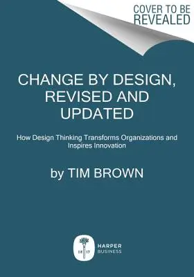 Zmena podľa návrhu: Ako dizajnové myslenie mení organizácie a inšpiruje inovácie - Change by Design: How Design Thinking Transforms Organizations and Inspires Innovation