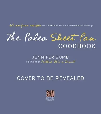 Paleo Sheet Pan Cookbook: 60 receptov bez námahy s maximálnou chuťou a minimálnym upratovaním - The Paleo Sheet Pan Cookbook: 60 No-Fuss Recipes with Maximum Flavor and Minimal Cleanup