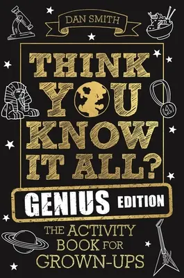 Myslíte si, že viete všetko? Geniálne vydanie: Kniha aktivít pre dospelých - Think You Know It All? Genius Edition: The Activity Book for Grown-Ups