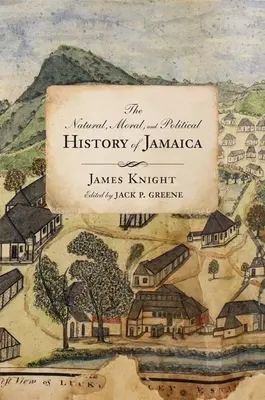 Prírodné, morálne a politické dejiny Jamajky a území, ktoré na nej ležia: Od prvého objavenia ostrova Christopherom Colom - The Natural, Moral, and Political History of Jamaica, and the Territories Thereon Depending: From the First Discovery of the Island by Christopher Col